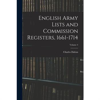 English Army Lists and Commission Registers, 1661-1714; Volume 4