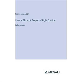 Rose in Bloom; A Sequel to ”Eight Cousins
