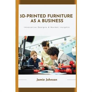 3D-Printed Furniture as a Business
