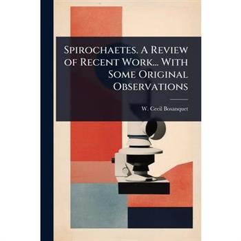 Spirochaetes. A Review of Recent Work... With Some Original Observations