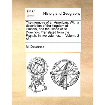 The Memoirs of an American. with a Description of the Kingdom of Prussia, and the Island of St. Domingo. Translated from the French. in Two Volumes. ... Volume 2 of 2