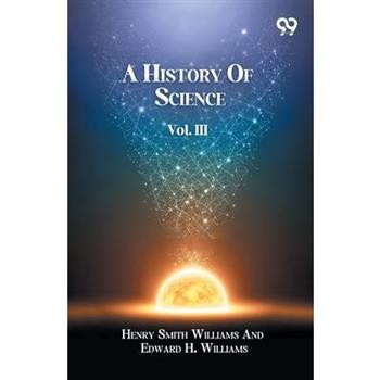 A History Of Science Volume III
