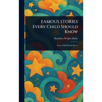 FAMOUS STORIES Every Child Should Know