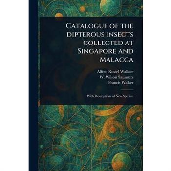 Catalogue of the Dipterous Insects Collected at Singapore and Malacca