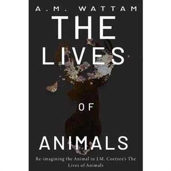 Re-imagining the Animal in J.M. Coetzee’s The Lives of Animals
