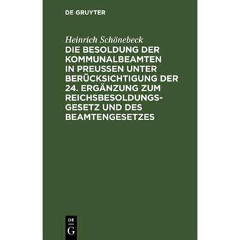 Die Besoldung der Kommunalbeamten in Preu?en unter Ber羹cksichtigung der 24. Erg瓣nzung zum Reichsbesoldungsgesetz und des Beamtengesetzes