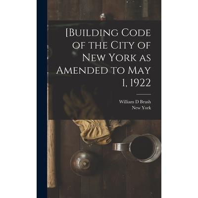 [Building Code of the City of New York as Amended to May 1, 1922