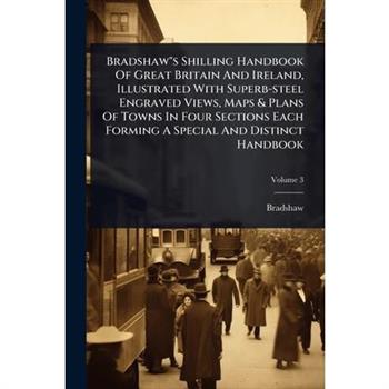 Bradshaw”s Shilling Handbook Of Great Britain And Ireland, Illustrated With Superb-steel Engraved Views, Maps & Plans Of Towns In Four Sections Each Forming A Special And Distinct Handbook