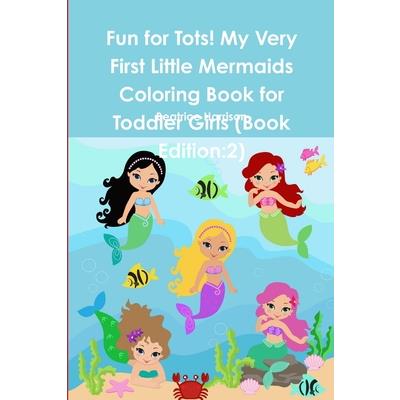 Fun for Tots! My Very First Little Mermaids Coloring Book for Toddler Girls (Book Edition