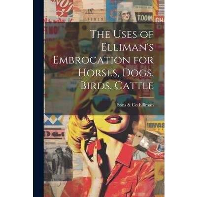 The Uses of Elliman’s Embrocation for Horses, Dogs, Birds, Cattle