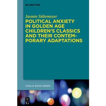 Political Anxiety in Golden Age Children’s Classics and Their Contemporary Adaptations
