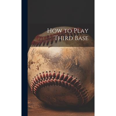 How to Play Third Base How to Play Third Base