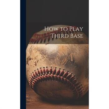 How to Play Third Base How to Play Third Base