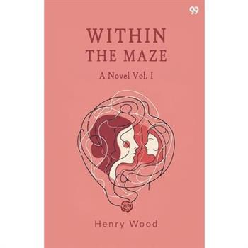Within The Maze A Novel Vol. I