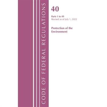 Code of Federal Regulations, Title 40 Protection of the Environment 1-49, Revised as of July 1, 2022