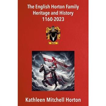 The English Horton Family Heritage and History 1160-2023