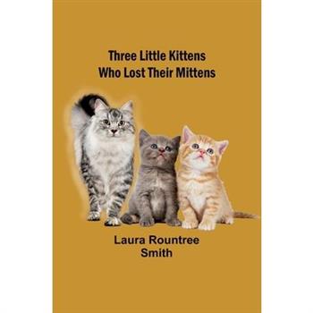 Three little kittens who lost their mittens