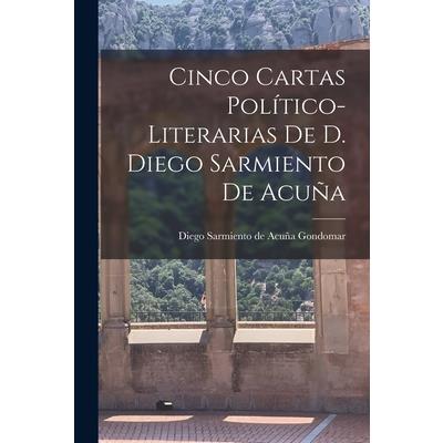 Cinco Cartas Pol穩tico-Literarias de D. Diego Sarmiento de Acu簽a