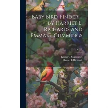 Baby Bird-finder ... by Harriet E. Richards and Emma G. Cummings ..; v. 1-2
