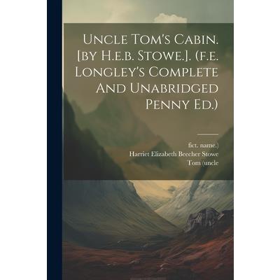 Uncle Tom's Cabin. [by H.e.b. Stowe.]. (f.e. Longley's Complete And Unabridged Penny Ed.)
