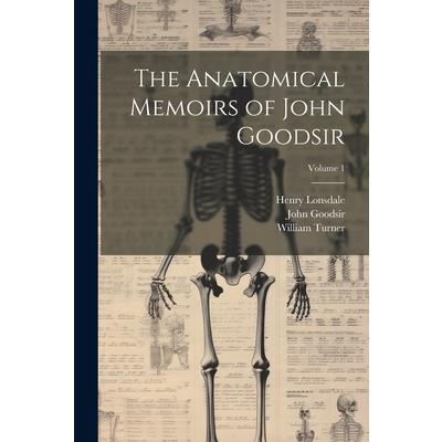 The Anatomical Memoirs of John Goodsir; Volume 1