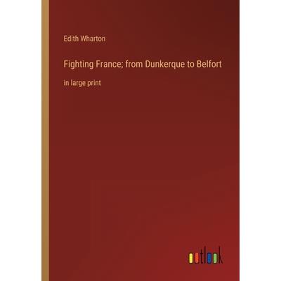 Fighting France; from Dunkerque to Belfort