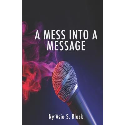 A Mess Into A Message