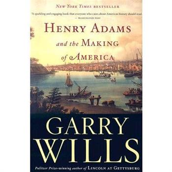 Henry Adams and the Making of America