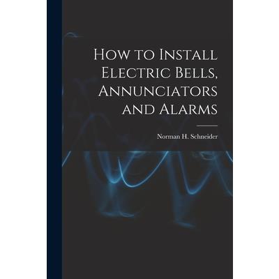 How to Install Electric Bells, Annunciators and Alarms