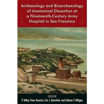 Archaeology and Bioarchaeology of Anatomical Dissection at a Nineteenth-Century Army Hospital in San Francisco