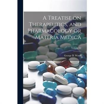 A Treatise on Therapeutics, and Pharmacology or Materia Medica; Volume 02