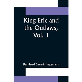 King Eric and the Outlaws, Vol. 1 or, the Throne, the Church, and the People in the Thirteenth Century