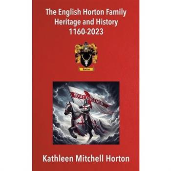 The English Horton Family Heritage and History 1160-2023