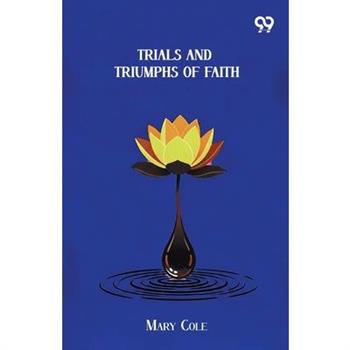 Trials And Triumphs Of Faith