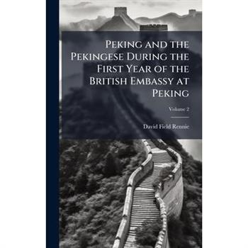 Peking and the Pekingese During the First Year of the British Embassy at Peking
