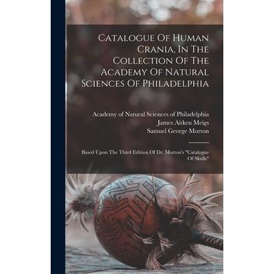 Catalogue Of Human Crania, In The Collection Of The Academy Of Natural Sciences Of Philadelphia
