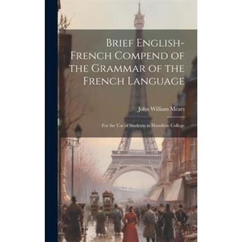 Brief English-French Compend of the Grammar of the French Language