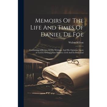 Memoirs Of The Life And Times Of Daniel De Foe