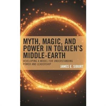 Myth, Magic, and Power in Tolkien’s Middle-Earth