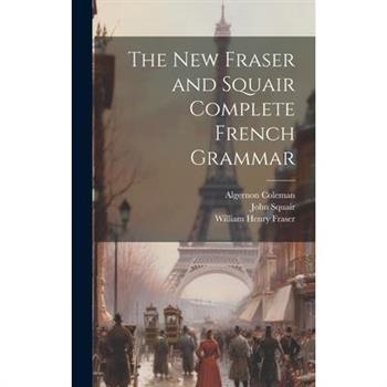 The New Fraser and Squair Complete French Grammar