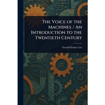 The Voice of the Machines / An Introduction to the Twentieth Century