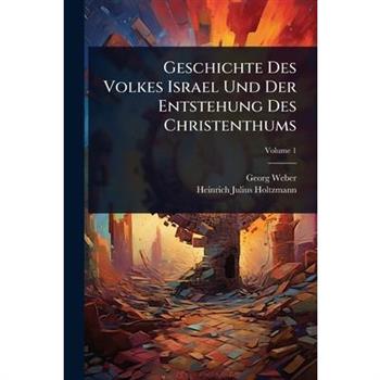 Geschichte Des Volkes Israel Und Der Entstehung Des Christenthums