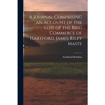 A Journal Comprising an Account of the Loss of the Brig Commerce of Hartford, James Riley Maste