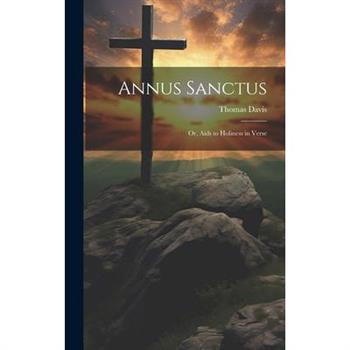 Annus Sanctus; Or, Aids to Holiness in Verse