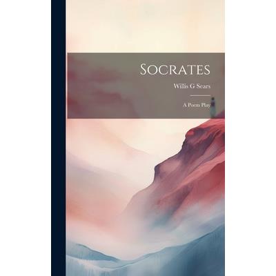 Socrates; a Poem Play Socrates; a Poem Play