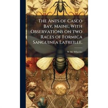 The Ants of Casco Bay, Maine, With Observations on two Races of Formica Sanguinea Latreille.