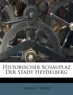 Historischer Schauplaz Der Stadt Heydelberg