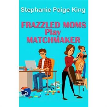 Frazzled Moms Play Matchmaker