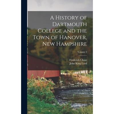 A History of Dartmouth College and the Town of Hanover, New Hampshire; Volume 2
