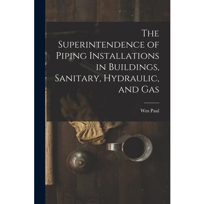 The Superintendence of Piping Installations in Buildings, Sanitary, Hydraulic, and Gas